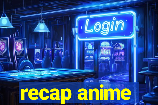 recap anime